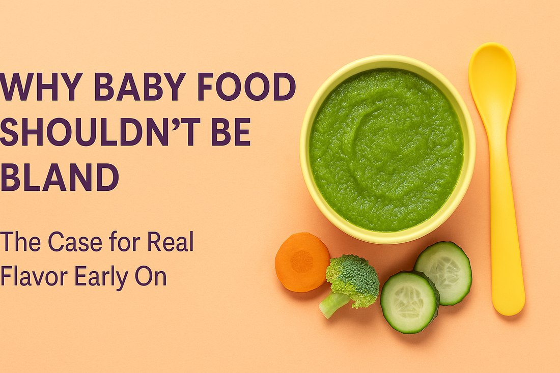 Why Baby Food Shouldn’t Be Bland: The Case for Real Flavor Early On
